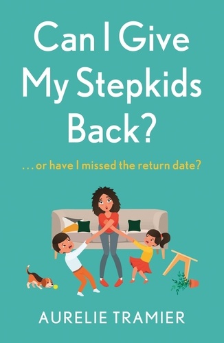 Can I Give My Stepkids Back?. A laugh out loud, uplifting page turner