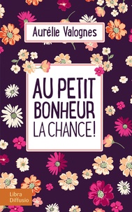 Ebooks gratuits pour Oracle 11g télécharger Au petit bonheur la chance ! en francais par Aurélie Valognes iBook RTF CHM