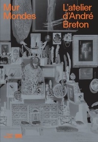 Téléchargement gratuit des livres de comptes pdf Mur Mondes - L'atelier d'André Breton 9782844269904 ePub MOBI PDF en francais par Aurélie Verdier, Laurent Le Bon, Xavier Rey