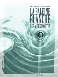 Aurélie Wellenstein et Olivier Boiscommun - La Baleine Blanche des mers mortes - histoire complète.