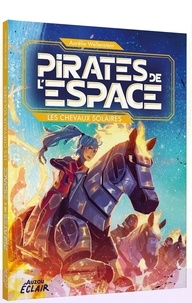 Aurélie Wellenstein et Alessia Trunfio - Pirates de l'espace  : Les chevaux solaires.