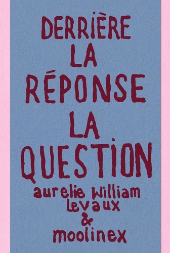 Aurélie William Levaux et  Moolinex - La question/La réponse  : Derrière la réponse la question.