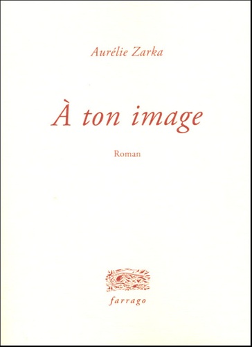 Aurélie Zarka - A ton image.