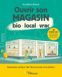 Aurélien Amaz - Ouvrir son magasin bio - local - vrac - Devenez acteur de l'économie circulaire.