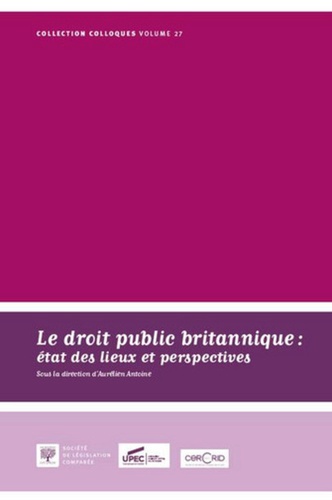 Aurélien Antoine - Le droit public britannique : état des lieux et perspectives - Actes du Colloques du 14 novembre 2014.