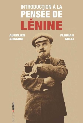 Aurélien Aramini et Florian Gulli - Introduction à la pensée de Lénine.