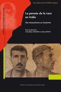 Aurélien Aramini et Elena Bovo - La pensée de la race en Italie - Du romantisme au fascisme.