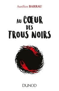 Aurélien Barrau - Au coeur des trous noirs.