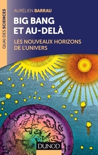 Aurélien Barrau - Big Bang et au-delà - 2 éd. - Les nouveaux horizons de l'Univers.