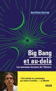 Aurélien Barrau - Big bang et au-delà - Les nouveaux horizons de l'univers.