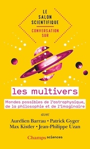Aurélien Barrau et Patrick Gyger - Conversation sur les multivers - Mondes possibles de l'astrophysique, de la philosophie et de l'imaginaire.