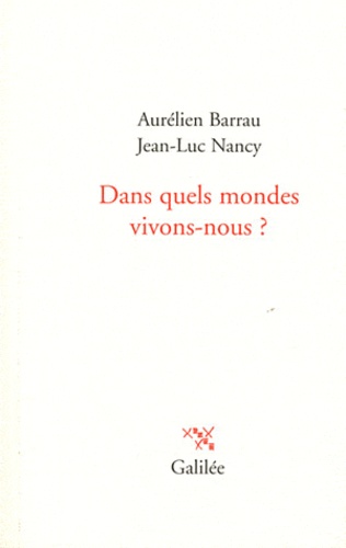 Aurélien Barrau et Jean-Luc Nancy - Dans quels mondes vivons-nous ?.