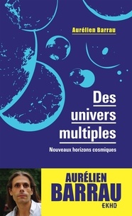 Aurélien Barrau - Des univers multiples - Nouveaux horizons cosmiques.