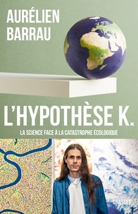 Aurélien Barrau - L'Hypothèse K - La science face à la catastrophe écologique.