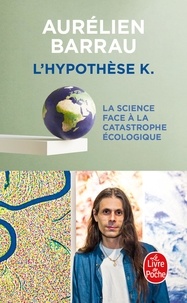 Aurélien Barrau - L'hypothèse K - La Science face à la catastrophe écologique.