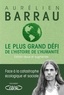 Aurélien Barrau - Le plus grand défi de l'Histoire de l'humanité - Édition revue et augmentée - Face à la catastrophe écologique et sociale.