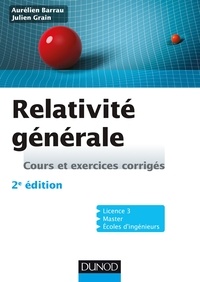 Aurélien Barrau et Julien Grain - Relativité générale - 2e éd - Cours et exercices corrigés.
