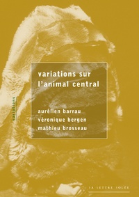 Aurélien Barrau et Véronique Bergen - Variations sur l'animal central.