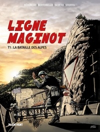 Aurélien Bédéneau et Yvon Bertorello - Ligne Maginot Tome 1 : La bataille des Alpes.