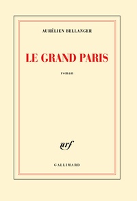 Aurélien Bellanger - Le Grand Paris.