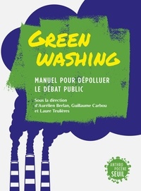 Aurélien Berlan et Guillaume Carbou - Greenwashing - Manuel pour dépolluer le débat public.