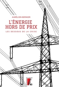 Aurélien Bernier - L'énergie hors de prix - Les dessous de la crise.