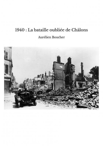 Aurélien Boucher - 1940 : La bataille oubliée de Châlons.