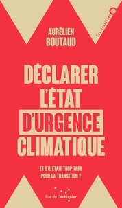Aurélien Boutaud - Déclarer l'état d'urgence climatique - Et s'il était trop tard pour la transition.