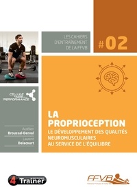 Aurélien Broussal-Derval et Laurent Delacourt - La Proprioception - Le développement des qualités neuromusculaires au service de l'équilibre.