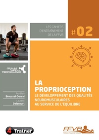 Aurélien Broussal-Derval et Laurent Delacourt - La proprioception - Le développement des qualités neuromusculaires au service de l'équilibre.
