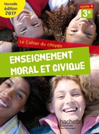 Aurélien Cador et Jeanne Cador - Enseignement moral et civique 3e Le cahier du citoyen.