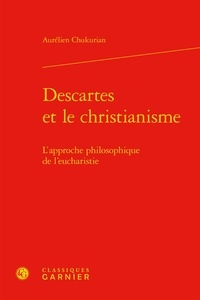 Aurélien Chukurian - Descartes et le christianisme - L'approche philosophique de l'eucharistie.