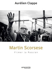Aurélien Clappe - Martin Scorsese - Filmer la Passion.