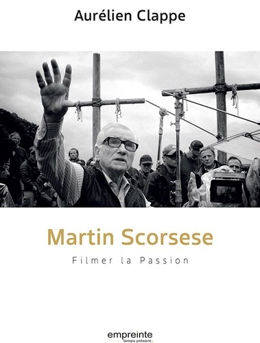 Martin Scorsese. Filmer la Passion