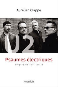 Aurélien Clappe - U2 Psaumes électriques - Biographie spirituelle.