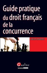 Aurélien Condomines - Guide pratique du droit français de la concurrence.