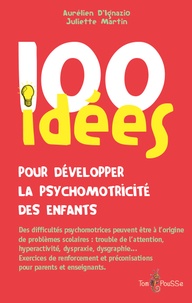 Téléchargez google book en ligne et pdf 100 idées pour développer la psychomotricité des enfants iBook par Aurélien D'Ignazio, Juliette Martin