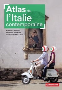 Aurélien Delpirou et Stéphane Mourlane - Atlas de l'Italie contemporaine.