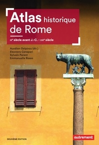 Aurélien Delpirou - Atlas historique de Rome - IXe siècle avant J.-C. - XXIe siècle.