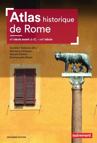 Atlas historique de Rome. IXe siècle avant J.-C. - XXIe siècle 2e édition