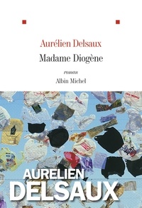 Aurélien Delsaux - Madame Diogène.
