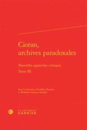 Cioran, archives paradoxales. Nouvelles approches critiques Tome 3