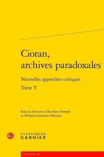 Cioran, archives paradoxales. Tome 5, Nouvelles approches critiques