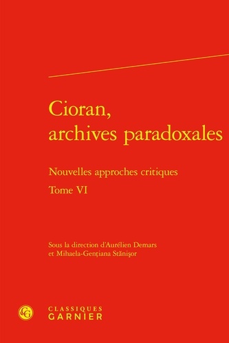 Cioran, archives paradoxales. Tome 6, Nouvelles approches critiques
