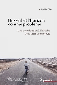Aurélien Djian - Husserl et l'horizon comme problème - Une contribution à l'histoire de la phénoménologie.