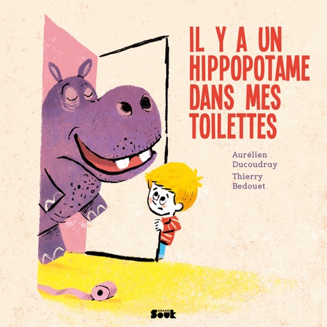 Aurélien Ducoudray et Thierry Bedouet - Il y a un hippopotame dans mes toilettes.