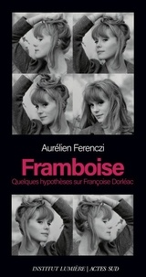 Aurélien Ferenczi - Framboise - Quelques hypothèses sur Françoise Dorléac.