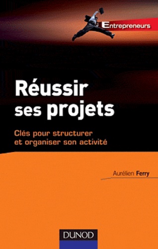 Aurélien Ferry - Réussir ses projets - Clés pour structurer et organiser son activité.