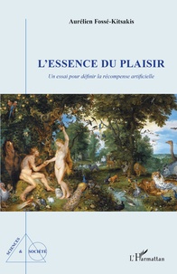 Aurélien Fossé-Kitsakis - L'essence du plaisir - Un essai pour définir la récompense artificielle.