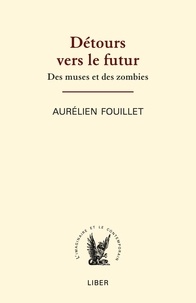 Aurélien Fouiller - Détours vers le futur - Des muses et des zombies.